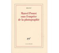Marcel Proust sous l'emprise de la photographie Brassai (Auteur)