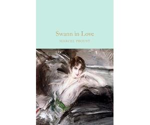 Marcel Proust Swann in Love (Macmillan Collector's Library) /anglais