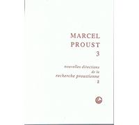 Marcel Proust: Tome 3, Nouvelles directions de la recherche proustienne 2