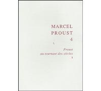 Marcel Proust - Tome 4, Proust Au Tournant Des Siècles 1