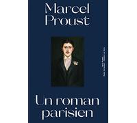 MARCEL PROUST UN ROMAN PARISIEN