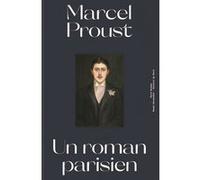 MARCEL PROUST UN ROMAN PARISIEN