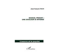 Marcel proust : une douleur si intense - Jean-François Viaud - L'harmattan - broché - Essai