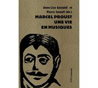 Marcel Proust, une vie en musiques