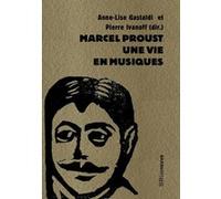 Marcel Proust, une vie en musiques Collectif (Auteur), Pierre Ivanoff (Coordination éditoriale), Anne-Lise Gastaldi (Coordination éditoriale)