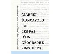 Marcel Roncayolo, sur les pas d’un géographe singulier Jacques Brun (Auteur), Guy Burgel (Auteur), Laurent Coudroy De Lille (Auteur), Gilles Montigny (Auteur), Marie-Vic Ozouf-Marignier (Auteur)