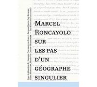Marcel Roncayolo, Sur Les Pas D?Un Géographe Singulier