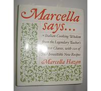Marcella Says...: Italian Cooking Wisdom from the Legendary Teacher's Master Classes, with 120 of Her Irresistible New Recipes