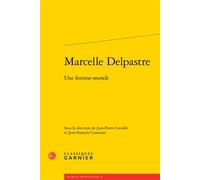 Marcelle Delpastre Une femme-monde - Jean-Pierre Cavaillé - Classiques Garnier - broché - Etude