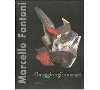 Marcello Fantoni. Omaggio agli antenati. Opere inedite