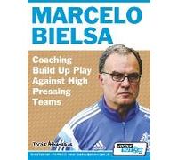 Marcelo Bielsa - Coaching Build Up Play Against High Pressing Teams
