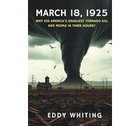 March 18, 1925: Why Did America's Deadliest Tornado Kill 695 People in Three Hours?