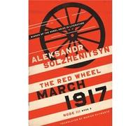 March 1917 by Aleksandr Solzhenitsyn Aleksandr Solzhenitsyn (Auteur)