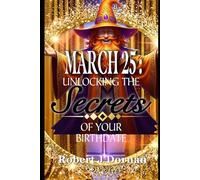 March 25: Unlocking the Secrets of Your Birthdate