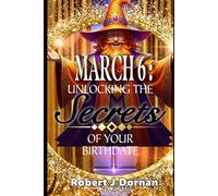 March 6: Unlocking the Secrets of Your Birthdate