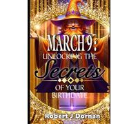 March 9: Unlocking the Secrets of Your Birthdate