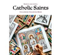 March And April - Catholic Saints Coloring Book: A Beautiful Coloring Book Featuring The Catholic Saints And Feast Days Of March And April As Found In ... Saints Of The Year - Coloring Books)