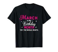 March is My Birthday Yes The Whole Month Anniversaire Femmes T-Shirt