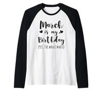 March is My Birthday Yes The Whole Month Mars Men Women Manche Raglan
