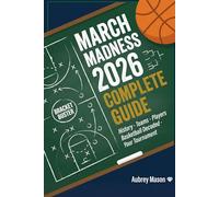 March Madness 2026 Complete Guide: History, Teams, Players, Basketball Decoded, Your Tournament: The Ultimate Tournament Tracker & Companion