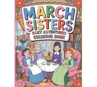 March Sisters Cozy Adventures Coloring Book: A Charming 45 Pages Coloring Journey with the Beloved Little Women