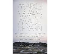 March Was Made of Yarn: Reflections on the Japanese Earthquake, Tsunami, and Nuclear Meltdown