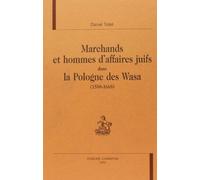 Marchands Et Hommes D'affaires Juifs Dans La Pologne Des Wasa (1588-1668)