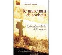 Marchant de bonheur - à pied d'Auschwitz à Jérusalem André Weill (Auteur)