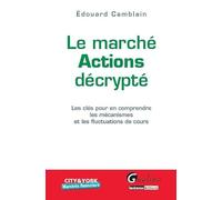 Marché actions décrypté: Les clés pour en comprendre les mécanismes et les fluctuations de cours