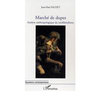 Marché de dupes Analyse anthropologique du néolibéralisme - Jean-Paul Sauzet - L'harmattan - broché - Essai