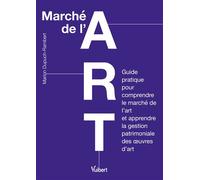 Marché de l'art Guide pratique pour comprendre le marché de l’art et apprendre la gestion patrimoniale d’œuvres d’art - Marion Dupuch-Rambert - Vuibert - broché - Guide