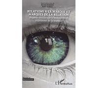 Marché Et Organisations N° 12 - Relations À La Marque Et Marques De La Relation - Regards Croisés Sur Le Management Relationnel De La Marque