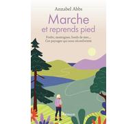 Marche et reprends pied: Forêts, montagnes, bords de mer.... Ces paysages qui nous réconfortent