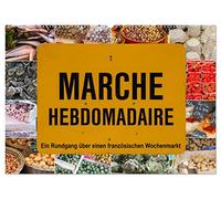 Marché hebdomadaire - Ein Rundgang über einen französischen Wochenmarkt (Wandkalender 2026 DIN A2 quer), CALVENDO Monatskalender: Ein Besuch auf einem ... der schön dekorierten Stände ein Erlebnis.