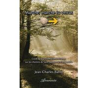 Marche, marche tu verras Guide de transformation intérieure sur les chemins de Saint-Jacques de Compostelle - Jean-Charles Batllo - Atramenta - broché - Guide