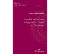 Marché médiatique de la guérison divine au Cameroun Sariette Batibonak (Auteur), Paul Batibonak (Auteur)