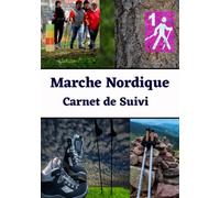Marche nordique : carnet de suivi: carnet de marche nordique pour noter vos objectifs, distance, temps, équipements, techniques, bienfaits, vitesse, ... idée cadeau sportif débutant ou confirmé