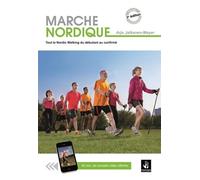 Marche Nordique - Tout le Nordic Walking du Débutant au Confirmé - 3e édition