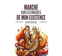 Marche sur les braises de mon existence - Yvonne Richard - Le Lys Bleu - broché - Témoignage