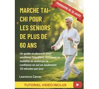 MARCHE TAI-CHI POUR LES SENIORS DE PLUS DE 60 ANS: Un guide en douceur pour améliorer l'équilibre, retrouver sa mobilité et renforcer sa confiance en soi en seulement 10 minutes par jour