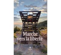 Marche vers la liberté Livre I : De la France à la Grèce à pied - Pierre Sonne - Le Lys Bleu - broché - Roman