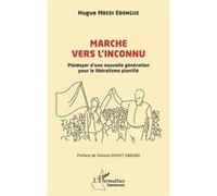 Marche vers l'inconnu Plaidoyer d’une nouvelle génération pour le libéralisme planifié - Hugue Mbedi Ebongue - L'harmattan - broché - Etude