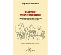 Marche vers l'inconnu Plaidoyer d’une nouvelle génération pour le libéralisme planifié - Hugue Mbedi Ebongue - L'harmattan - broché - Etude