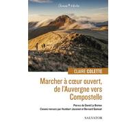 Marcher à coeur ouvert, de l'Auvergne vers Compostelle - Claire Colette - Salvator - broché - Guide