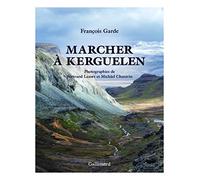 François Garde – Marcher à Kerguelen – Version illustrée – Relié – Gallimard