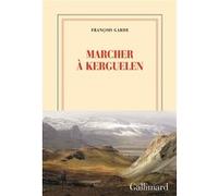 Marcher à Kerguelen François Garde (Auteur)