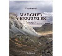 Marcher à Kerguelen François Garde (Auteur)