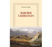 Marcher à Kerguelen - François Garde - Gallimard - broché - Roman