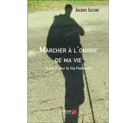 Marcher À L'ombre De Ma Vie T.1 - Sur La Via Podiensis