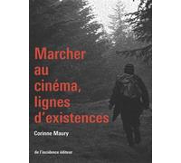 Marcher au cinéma, lignes d'existences - Corinne Maury - De L'incidence - broché - Essai